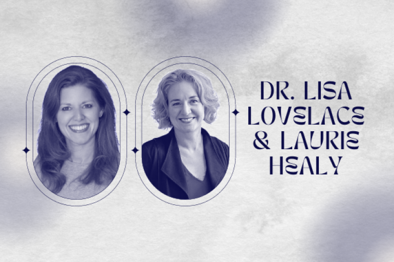 Dr. Lisa Lovelace & Laurie Healy