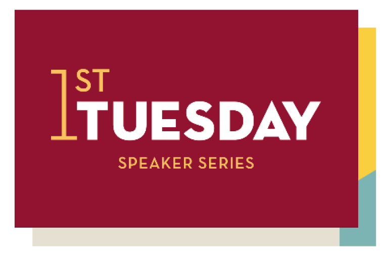 First Tuesday Speaker Series