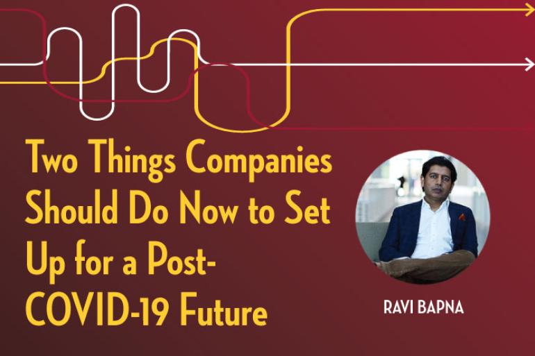 Two Things Companies Should Do Now to Set Up for a Post-COVID-19 Future