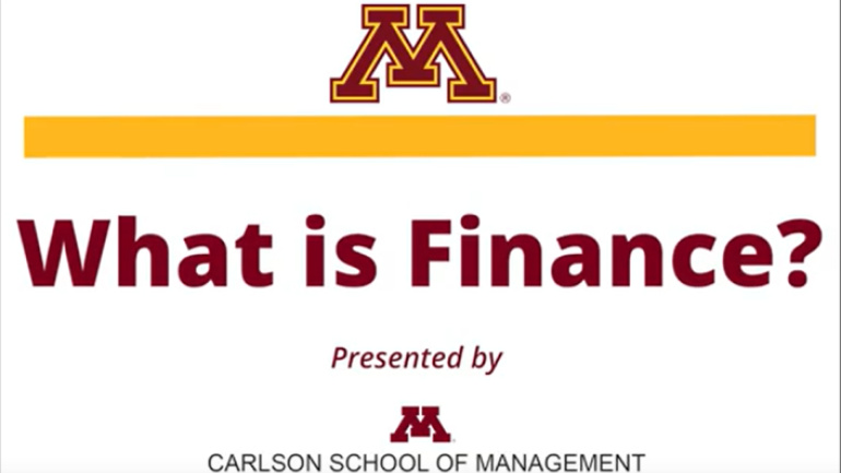 A presentation slide that has the University logo and says "What is Finance? Presented by Carlson School of Management"