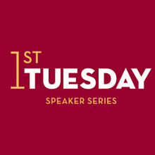 1st Tuesday Speaker Series typography on maroon background